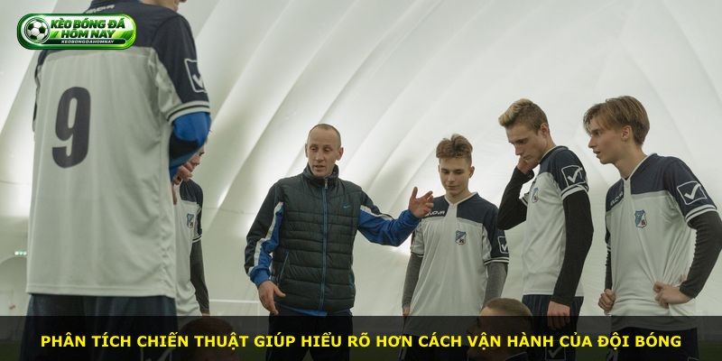 Phân tích chiến thuật giúp hiểu rõ hơn cách vận hành của đội bóng