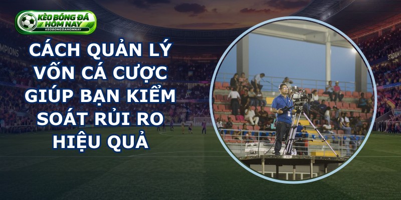Cách Quản Lý Vốn Cá Cược