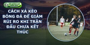 Cách Xả Kèo Bóng Đá
