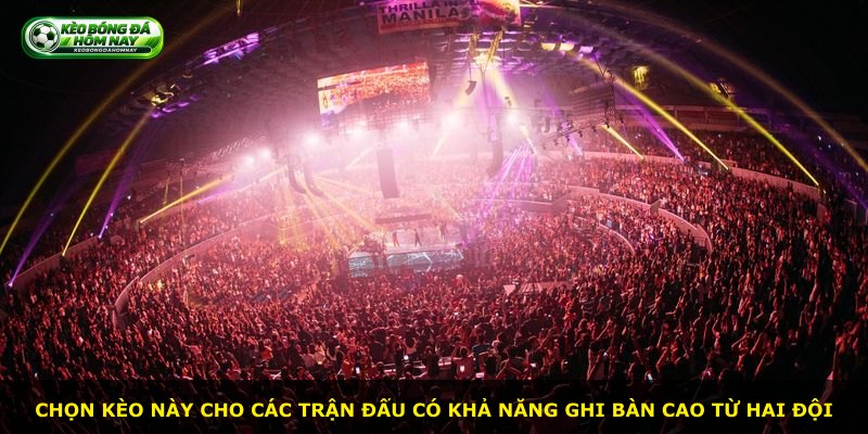 Chọn kèo này cho các trận đấu có khả năng ghi bàn cao từ hai đội
