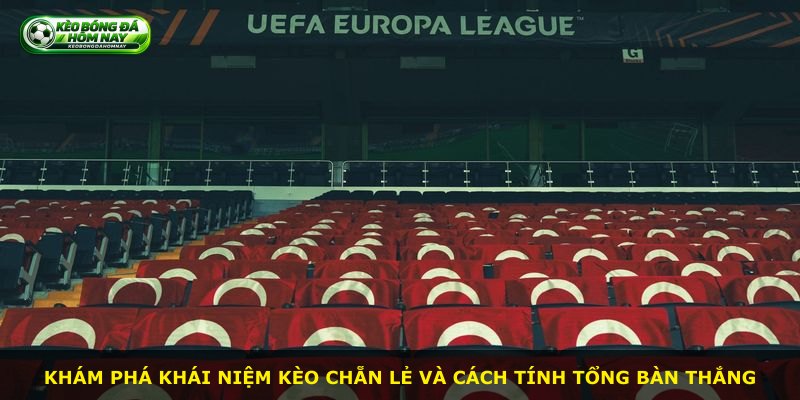 Khám phá khái niệm kèo chẵn lẻ và cách tính tổng bàn thắng