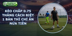 Kèo Chấp 0.75