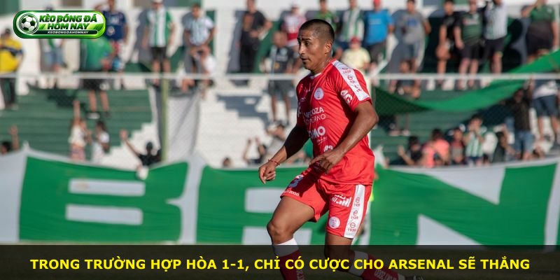 Trong trường hợp hòa 1-1, chỉ có cược cho Arsenal sẽ thắng