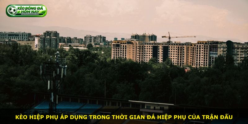 Kèo hiệp phụ áp dụng trong thời gian đá hiệp phụ của trận đấu