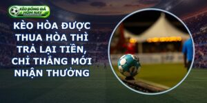 Kèo Hòa Được Thua