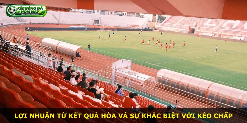 Lợi nhuận từ kết quả hòa và sự khác biệt với kèo chấp