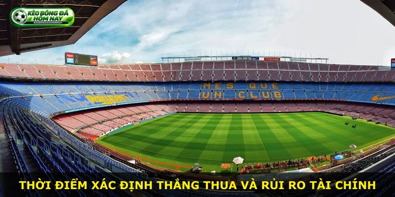 Thời điểm xác định thắng thua và rủi ro tài chính
