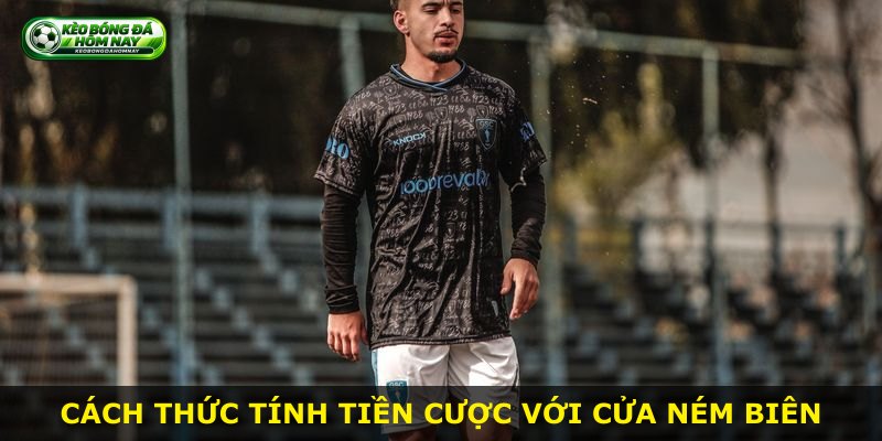 Cách thức tính tiền cược với cửa ném biên