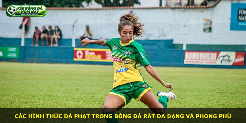 Các hình thức đá phạt trong bóng đá rất đa dạng và phong phú
