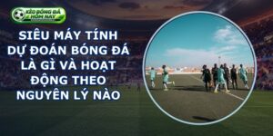 Siêu Máy Tính Dự Đoán Bóng Đá